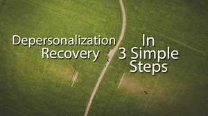 Depersonalization Recovery - 3 Simple Steps You NEED To Know!