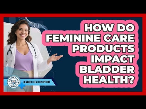 How Do Feminine Care Products Impact Bladder Health?