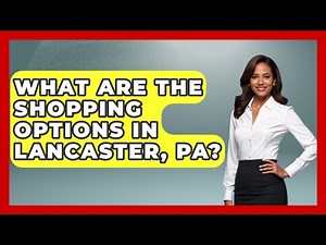 What Are The Shopping Options In Lancaster, PA? - United States Revealed