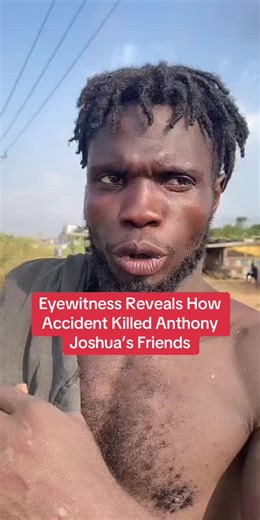 Eyewitness Account of Anthony Joshua’s Friends' Accident
