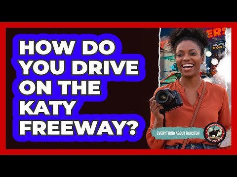 How Do You Drive On The Katy Freeway?