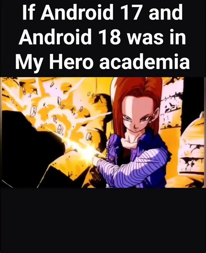 If Android 17 and Android 18 was in My Hero academia (dragon ball z)