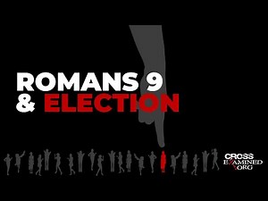 What about Romans 9 and election?