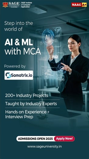 SAGE University Indore on Instagram: "Unlock the power of AI and ML with the MCA program at SAGE Institute of Computer Applications, in collaboration with Samatrix.io. Dive into 200+ live industry projects, gain hands-on experience, and learn directly from experts shaping the tech world. With focused interview preparation and real-time skill development, this is where your journey to a future-ready career begins. Admissions Open 2025 — apply today and take the first step toward tomorrow. Visit -