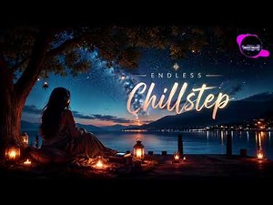Deep Chillstep Mix 2026 🎧 Vocal Chill Music for Relax, Focus, Work, Study & Night Drive