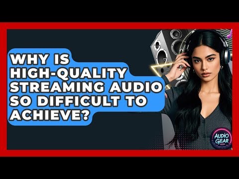 Why Is High-quality Streaming Audio So Difficult To Achieve? - Audio Gear Insider