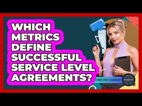 Which Metrics Define Successful Service Level Agreements?