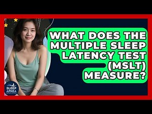 What Does The Multiple Sleep Latency Test (MSLT) Measure? - Sleep Apnea Support Network