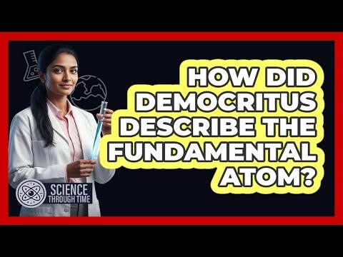 How Did Democritus Describe the Fundamental Atom?