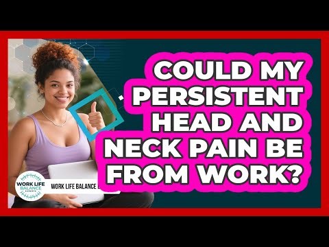 Could My Persistent Head And Neck Pain Be From Work?