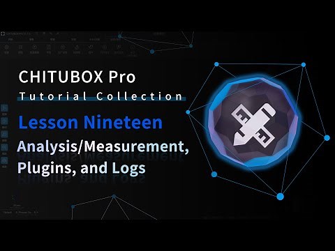 [CHITUBOX Pro]Lesson 19: Analysis/measurement, Plugins, and Logs