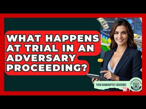 What Happens At Trial In An Adversary Proceeding? - Your Bankruptcy Advisors