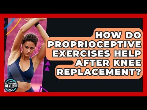 How Do Proprioceptive Exercises Help After Knee Replacement? - Running Beyond Limits