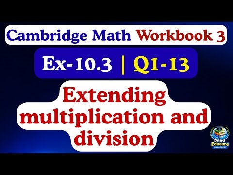 Cambridge Math Workbook 3 | Ex 10.3 Extending Multiplication & Division