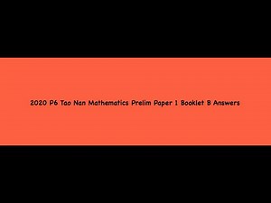 2020 P6 Tao Nan School Mathematics Prelim Paper 1 Booklet B Answers