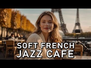 Soft French Jazz Cafe - Cozy chanson & ambience from the streets of paris