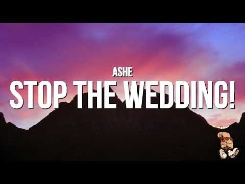 Ashe - Stop The Wedding! (Lyrics)