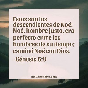 Explicación Génesis 6:9. 'Estos son los descendientes de Noé: Noé, hombre justo, era perfecto entre los hombres de su tiempo; caminó Noé con Dios.' - BibliaBendita