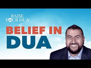 Raise Your Dua: Belief In Dua (1/3)