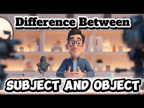 Learn The Difference "Subject and Object" Easily