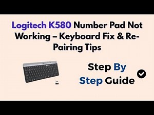 Logitech K580 Number Pad Not Working – Keyboard Fix & Re-Pairing Tips