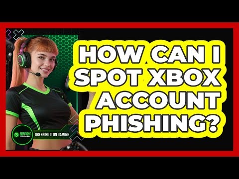 How Can I Spot Xbox Account Phishing?