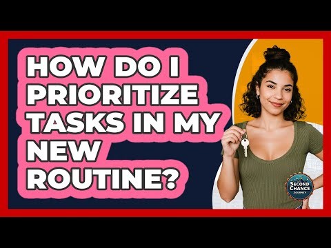 How Do I Prioritize Tasks In My New Routine?