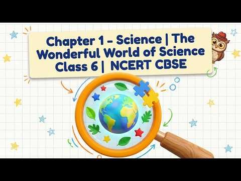 Chapter 1 - Science - The Wonderful World of Science | Class 6 CBSE | What is Science?