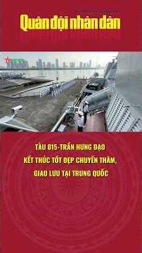 Tàu 015-Trần Hưng Đạo kết thúc tốt đẹp chuyến thăm, giao lưu tại Trung Quốc