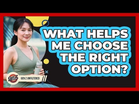 What Helps Me Choose The Right Option?