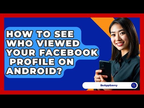How To See Who Viewed Your Facebook Profile On Android? - Be App Savvy