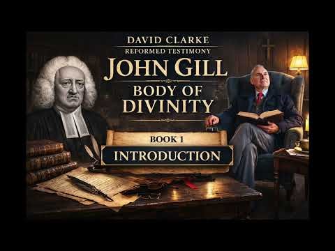 John Gill – Body of Divinity | Book 1 Introduction | The Doctrine of God