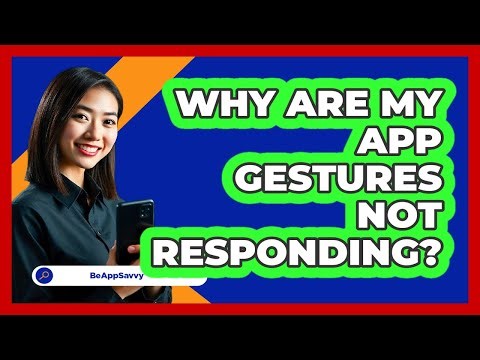 Why Are My App Gestures Not Responding?
