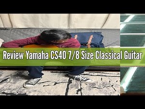 Review Yamaha CS40 7/8 Size Classical Guitar