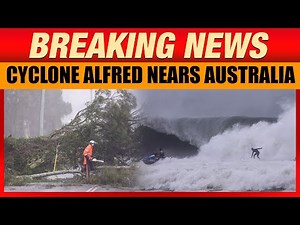 Cyclone Alfred Nears Australia: Millions Brace for Rare East Coast Storm | News9