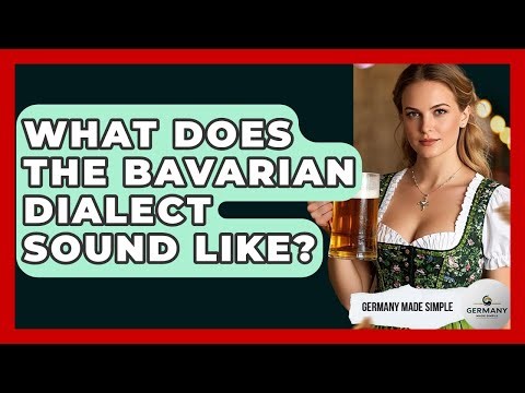 What Does The Bavarian Dialect Sound Like? - Germany Made Simple