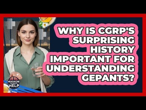 Why Is CGRP's Surprising History Important For Understanding Gepants? - Headache and Migraine Help