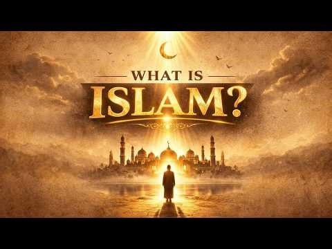 What is Islam? A Clear Explanation of Beliefs, Purpose, and Life After Death