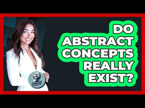 Do Abstract Concepts Really Exist?
