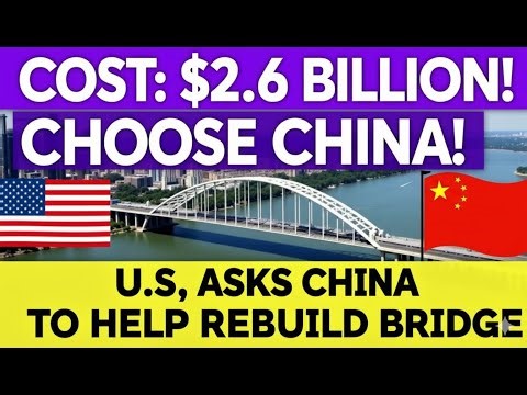 U.S. Turns to China for $2.6 B Bridge Reconstruction Amid Infrastructure Strain