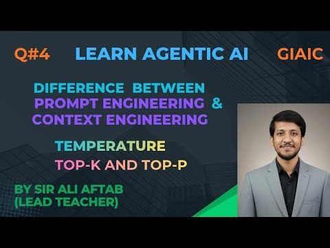 Difference Between Prompt & Context Engineering | Temperature, Top-K, Top-P | Agentic AI | IT |GIAIC