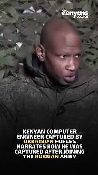 Kenyan captured by Ukrainian Forces narrates how he was captured after joining the Russian Army