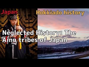 Neglected History: The Ainu tribes of Hokkaido, Japan