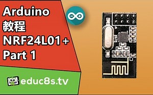 【educ8s.tv】Arduino教程：NRF24L01 2.4G无线收发模块