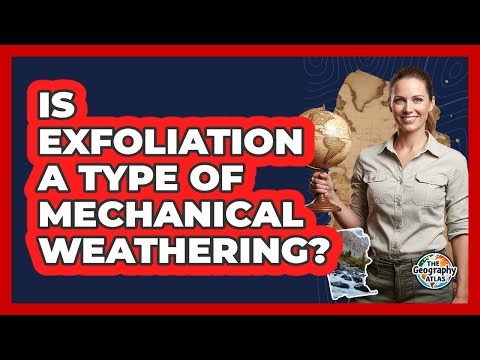Is Exfoliation A Type Of Mechanical Weathering?