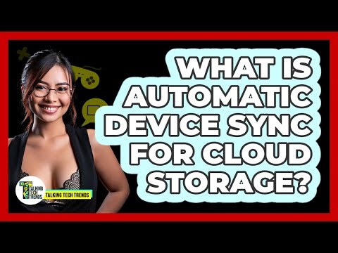 What Is Automatic Device Sync For Cloud Storage?