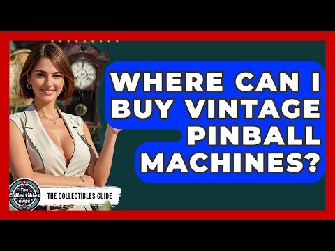 Where Can I Buy Vintage Pinball Machines? - The Collectibles Guide