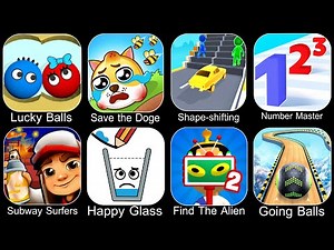 Lucky Balls,Save The Doge,Shape Shifting,Number Master,Subway Surfers,Happy Glass,Find The Alien 2