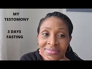 MY TESTIMONY || 3 DAYS FASTING || THE POWER OF FASTING