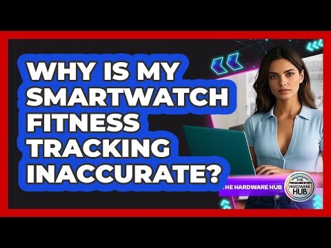 Why Is My Smartwatch Fitness Tracking Inaccurate? - The Hardware Hub